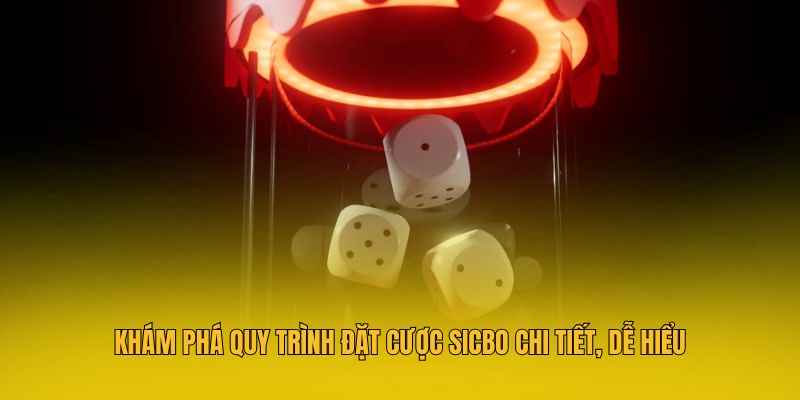 Khám phá quy trình đặt cược Sicbo chi tiết, dễ hiểu
