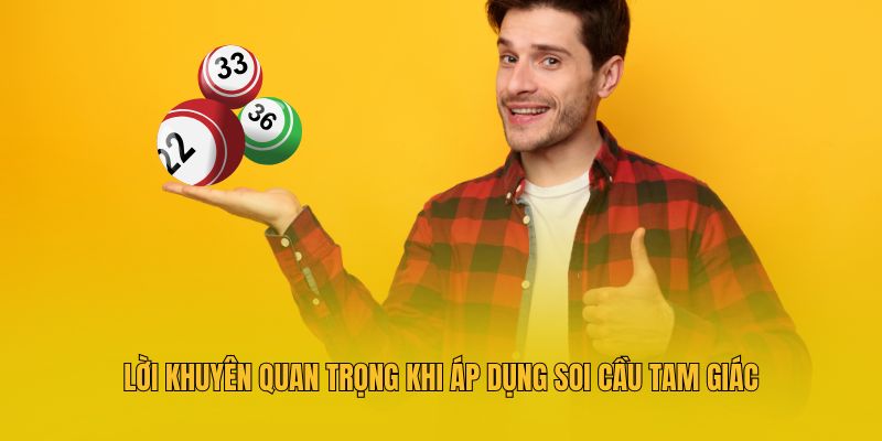 Lời khuyên quan trọng khi áp dụng soi cầu tam giác