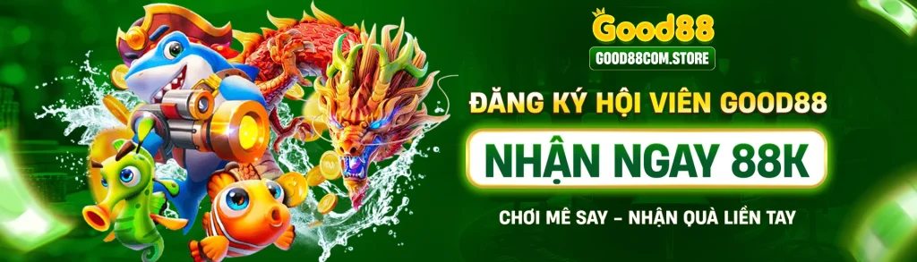 Đăng ký hội viên Good88 nhận ngay 88k